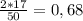 \frac{2*17}{50} =0,68