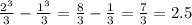 \frac{2^{3} }{3} - \frac{1^{3} }{3} = \frac{8}{3} - \frac{1}{3} = \frac{7}{3} = 2.5