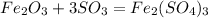 Fe_2O_3 + 3SO_3 = Fe_2(SO_4)_3