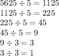 5625 \div 5 = 1125 \\ 1125 \div 5 = 225 \\ 225 \div 5 = 45 \\ 45 \div 5 = 9 \\ 9 \div 3 = 3 \\ 3 \div 3 = 1