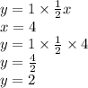 y = 1 \times \frac{1}{2} x \\ x = 4 \\ y = 1 \times \frac{1}{2} \times 4 \\ y = \frac{4}{2} \\ y = 2