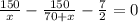 \frac{150}{x} - \frac{150}{70 + x} - \frac{7}{2} = 0