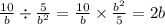 \frac{10}{b} \div \frac{5}{ {b}^{2} } = \frac{10}{b} \times \frac{ {b}^{2} }{5} = {2b}