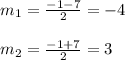 m_{1}= \frac{-1-7}{2}=-4\\\\m_{2}=\frac{-1+7}{2}=3