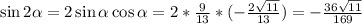 \sin2\alpha=2\sin\alpha\cos\alpha=2*\frac{9}{13} *(-\frac{2\sqrt{11} }{13} )=-\frac{36\sqrt{11} }{169}