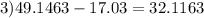 3)49.1463 - 17.03 = 32.1163