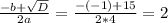  \frac{-b+ \sqrt{D} }{2a} = \frac{-(-1)+15}{2*4} = 2