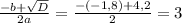  \frac{-b+ \sqrt{D} }{2a} = \frac{-(-1,8)+4,2}{2} = 3