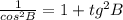 \frac{1}{cos^2B}=1+tg^2B 