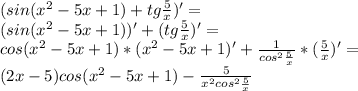 (sin (x^2-5x+1)+tg \frac{5}{x}) '=\\ (sin (x^2-5x+1))'+(tg \frac{5}{x}) '=\\ cos(x^2-5x+1) *(x^2-5x+1)' +\frac{1}{cos^2 \frac{5}{x}}*(\frac{5}{x})'=\\ (2x-5)cos(x^2-5x+1)-\frac{5}{x^2cos^2 \frac{5}{x}} 