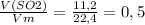 \frac{V(SO2)}{Vm} = \frac{11,2}{22,4} = 0,5