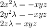 2x^2\lambda=-xyz\\2y^2\lambda=-xyz\\2z\lambda=xyz