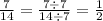 \frac{7}{14} = \frac{7 \div 7}{14 \div 7} = \frac{1}{2}