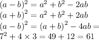 (a - b)^{2} = {a}^{2} + {b}^{2} - 2ab \\ {(a + b)}^{2} = {a}^{2} + {b}^{2} + 2ab \\ {(a - b)}^{2} = {(a + b)}^{2} - 4ab = \\ {7}^{2} + 4 \times 3 = 49 + 12 = 61