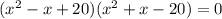 (x^2-x+20)(x^2+x-20)=0