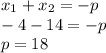 x_1+x_2=-p\\-4-14=-p\\p=18