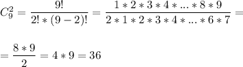 C^2_9=\dfrac{9!}{2!*(9-2)!}=\dfrac{1*2*3*4*...*8*9}{2*1*2*3*4*...*6*7}=\\\\\\=\dfrac{8*9}{2}=4*9=36