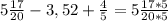 5\frac{17}{20} -3,52+\frac{4}{5}=5\frac{17*5}{20*5}