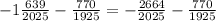 -1\frac{639}{2025}-\frac{770}{1925}=-\frac{2664}{2025}-\frac{770}{1925}