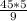 \frac{45*5}{9}