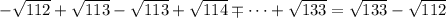 -\sqrt{112}+\sqrt{113}-\sqrt{113}+\sqrt{114}\mp\dots+\sqrt{133}=\sqrt{133}-\sqrt{112}