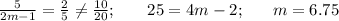 \frac{5}{2m-1}=\frac{2}{5}\ne\frac{10}{20};\,\,\,\,\,\,\,\,\,\,\, 25=4m-2;\,\,\,\,\,\,\,\,\,\, m=6.75