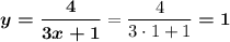 \boldsymbol{y = \dfrac 4{3x+1}}=\dfrac4{3\cdot 1+1}\boldsymbol{=1}