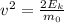 v^{2}=\frac{2E_{k}}{m_{0}}