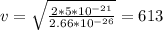 v=\sqrt{\frac{2*5*10^{-21}}{2.66*10^{-26}}}=613