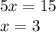 5x=15\\x=3