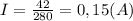 I = \frac{42}{280} = 0,15 (A)