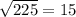 \sqrt{225}=15