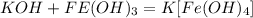 KOH + FE(OH)_3 = K[Fe(OH)_4]