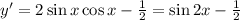 y' = 2 \sin x \cos x - \frac{1}{2} = \sin 2x - \frac{1}{2}