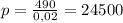 p=\frac{490}{0,02}=24500