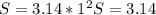 S=3.14* 1^{2}S=3.14