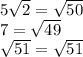 5 \sqrt{2} = \sqrt{50} \\ 7 = \sqrt{49} \\ \sqrt{51} = \sqrt{51}