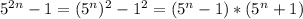 5^{2n}-1=(5^n)^2-1^2=(5^n-1)*(5^n+1)