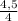  \frac{4,5}{4} 