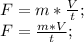 F=m*\frac{V}{t};\\ F=\frac{m*V}{t};\\