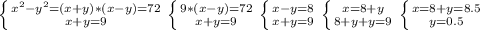 \left \{ {{x^2-y^2=(x+y)*(x-y)=72} \atop {x+y=9}} \right. \left \{ {9*(x-y)=72} \atop {x+y=9}} \right. \left \{ {x-y=8} \atop {x+y=9}} \right. \left \{ {x=8+y} \atop {8+y+y=9}} \right. \left \{ {x=8+y=8.5} \atop {y=0.5}} \right.