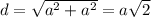 d=\sqrt{a^2+a^2}=a\sqrt{2}