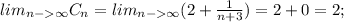 lim_{n-\infty} C_n=lim_{n-\infty} (2+\frac{1}{n+3})=2+0=2;