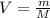 V = \frac{m}{M}