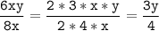 \tt\displaystyle\frac{6xy}{8x}=\frac{2*3*x*y}{2*4*x}=\frac{3y}{4}\\\\