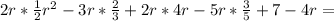 2r*\frac{1}{2}r^2-3r*\frac{2}{3}+2r*4r-5r*\frac{3}{5}+7-4r=