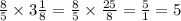 \frac{8}{5} \times 3 \frac{1}{8} = \frac{8}{5} \times \frac{25}{8} = \frac{5}{1} = 5