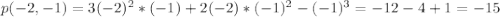 p(-2, -1)=3(-2)^2*(-1)+2(-2)*(-1)^2-(-1)^3=-12-4+1=-15