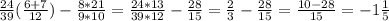 \frac{24}{39}(\frac{6+7}{12})-\frac{8*21}{9*10} =\frac{24*13}{39*12}-\frac{28}{15} =\frac{2}{3} -\frac{28}{15} =\frac{10-28}{15} =-1\frac{1}{5}