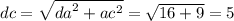 dc = \sqrt{ {da}^{2} + {ac}^{2} } = \sqrt{16 + 9 } = 5